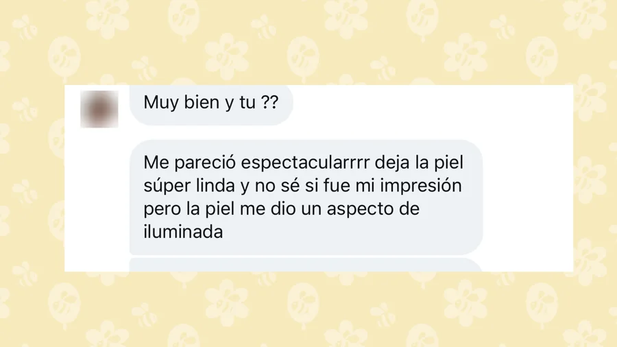 «Me pareció espectacular, deja la piel súper linda y no sé si fue mi impresión pero la piel me dio un aspecto de iluminada.»